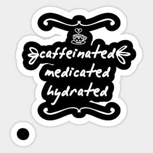 Caffeinated Medicated Hydrated Sticker